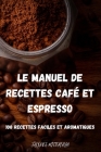 Le Manuel de Recettes Café Et Espresso By Jacques Mittereran Cover Image