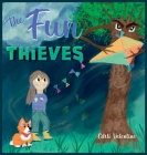The Fun Thieves: Explore the World of Positive Thinking and Learn to Look on the Bright Side By Carli A. Valentine, Carli Valentine (Illustrator) Cover Image