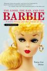 The Good, the Bad, and the Barbie: A Doll's History and Her Impact on Us Cover Image