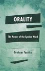 Orality: The Power of the Spoken Word By Graham Furniss Cover Image
