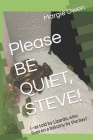Please BE QUIET, STEVE!: (--as told by Lizardo, who lives on a balcony by the bay) By Margie Owen Cover Image