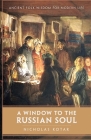 A Window to the Russian Soul: Ancient Folk Wisdom for Modern Life By Nicholas Kotar Cover Image
