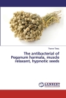 The antibacterial of Peganum harmala, muscle relaxant, hypnotic seeds By Thamer Tbeez Cover Image