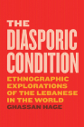 The Diasporic Condition: Ethnographic Explorations of the Lebanese in the World By Ghassan Hage Cover Image