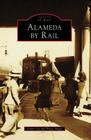 Alameda by Rail (Images of Rail) By Grant Ute, Bruce Singer Cover Image