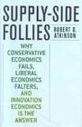Supply-Side Follies: Why Conservative Economics Fails, Liberal Economics Falters, and Innovation Economics Is the Answer By Robert D. Atkinson Cover Image
