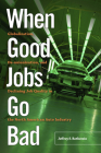 When Good Jobs Go Bad: Globalization, De-unionization, and Declining Job Quality in the North American Auto Industry By Jeffrey S. Rothstein Cover Image