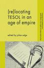 (Re-)Locating Tesol in an Age of Empire (Language and Globalization) By J. Edge (Editor) Cover Image