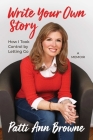 Write Your Own Story: How I Took Control by Letting Go By Patti Ann Browne Cover Image
