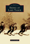 Skiing at Lake Tahoe (Images of America) By Mark McLaughlin Cover Image