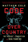 Code Over Country: The Tragedy and Corruption of SEAL Team Six Cover Image