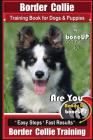 Border Collie Training Book for Dogs and Puppies by Boneup Dog Training: Are You Ready to Bone Up? Easy Steps * Fast Results Border Collie Training By Karen Douglas Kane Cover Image
