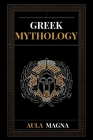Greek Mythology: The Myths of Ancient Greece from the Origin of the Cosmos and the Appearance of the Titans to the Time of Gods and Men Cover Image