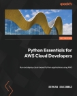 Python Essentials for AWS Cloud Developers: Run and deploy cloud-based Python applications using AWS Cover Image