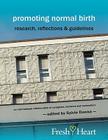 Promoting Normal Birth: Research, Reflections & Guidelines (British Edition) (Fresh Heart Books for Better Birth) By Sylvie Donna, Sylvie Donna (Editor) Cover Image
