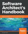 Software Architect's Handbook: Become a successful software architect by implementing effective architecture concepts By Joseph Ingeno Cover Image