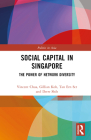 Social Capital in Singapore: The Power of Network Diversity (Politics in Asia) By Vincent Chua, Gillian Koh, Drew Shih Cover Image
