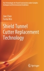 Shield Tunnel Cutter Replacement Technology By Jian Chen, Fanlu Min Cover Image