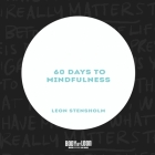 60 Days to Mindfulness: 60 Day Journal By Leon Stensholm Cover Image