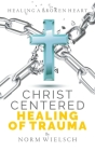 Christ Centered Healing of Trauma By Norm Wielsch Cover Image