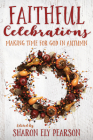 Faithful Celebrations: Making Time for God in Autumn By Sharon Ely Pearson (Editor) Cover Image