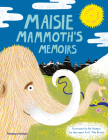 Maisie Mammoth's Memoirs: A guide to Ice age celebs By Rachel Elliot, Rob Hodgson (Illustrator), Michael J. Benton (With) Cover Image