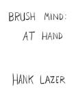 Brush Mind: At Hand By Hank Lazer Cover Image