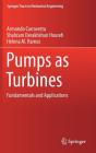 Pumps as Turbines: Fundamentals and Applications (Springer Tracts in Mechanical Engineering) By Armando Carravetta, Shahram Derakhshan Houreh, Helena M. Ramos Cover Image