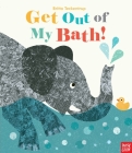 Get Out of My Bath! By Nosy Crow, Britta Teckentrup (Illustrator) Cover Image