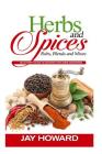 Herbs & Spices: Rubs, Blends and Mixes: An In-depth Guide to Creating Your Own Seasonings By Jay Howard Cover Image