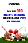Sports Trivia: More Than 500 Hilarious, Interesting Questions About Sports For Everyone By Lori A. Grasso Cover Image