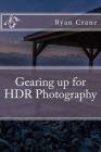 Gearing up for HDR Photography By Ryan D. Crane Cover Image