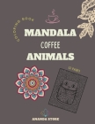 Mandala Coffee Animals Coloring Book: Mandala Coffee Animals Coloring Book for Adults: Beautiful Large Print Patterns and Animals Coloring Page Design By Ananda Store Cover Image