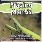 Praying Mantis: Discover Pictures and Facts About Praying Mantis For Kids! By Bold Kids Cover Image