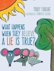 What Happens When They Believe A Lie Is True? By Mary Farhat, Jennifer Eslava (Illustrator) Cover Image