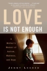 Love Is Not Enough: A Mother's Memoir of Autism, Madness, and Hope By Jenny Lexhed, Jennifer Hawkins (Translated by) Cover Image