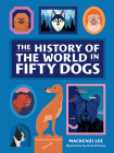 The History of the World in Fifty Dogs By Mackenzi Lee, Petra Eriksson (Illustrator) Cover Image