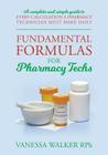 Fundamental Formulas for Pharmacy Techs: A complete and simple guide to every calculation a pharmacy technician must make daily By Vanessa Walker Rph Cover Image