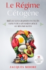 Le régime cétogène: Brûlez les graisses en excès sans vous affamer grâce au régime Keto By Jacques Moore Cover Image