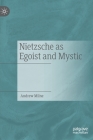 Nietzsche as Egoist and Mystic By Andrew Milne Cover Image