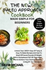 The New Paleo Approach Cookbook Made Simple for Beginners: Unlock Your 1000+ Days Of Tasty & Easy To Make Recipes And Get To Shed Off Some Pounds Of W Cover Image