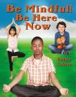 Be Mindful! Be Here Now By Bobbie Kalman Cover Image