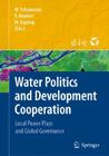 Water Politics and Development Cooperation: Local Power Plays and Global Governance By Waltina Scheumann (Editor), Susanne Neubert (Editor), Martin Kipping (Editor) Cover Image