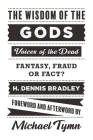 The Wisdom of the Gods: Voices of the Dead: Fantasy, Fraud or Fact? By H. Dennis Bradley, Michael Tymn Cover Image