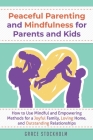 PEACEFUL PARENTING AND MINDFULNESS FOR PARENTS AND KIDS - How to Use Mindful and Empowering Methods for a Joyful Family, Loving Home, and Outstanding By Grace Stockholm Cover Image
