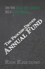 The Process-Driven Annual Fund: Turn your Annual Fund Campaign Into A Revenue Machine By Ron Rescigno Cover Image