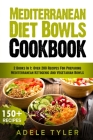 Mediterranean Diet Bowls Cookbook: 2 Books In 1: Over 200 Recipes For Preparing Mediterranean Ketogenic And Vegetarian Bowls By Adele Tyler Cover Image