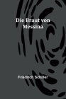 Die Braut von Messina By Friedrich Schiller Cover Image