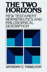 The Two Horizons: New Testament Hermeneutics and Philosophical Description with Special Reference to Heidegger, Bultmann, Gadamer, and W By Anthony C. Thiselton, James B. Torrance (Foreword by) Cover Image