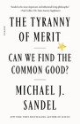 The Tyranny of Merit: Can We Find the Common Good? By Michael J. Sandel Cover Image